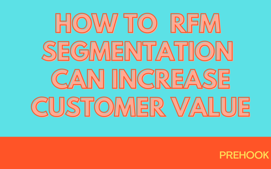 How To Increase Customer Value With RFM Segmentation